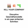 WueWW - Kill your Company - Disruptive Innovation von Geschäftsmodellen in einfachen SChritten